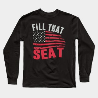 fill that seat t shirt funny trump gifts Long Sleeve T-Shirt